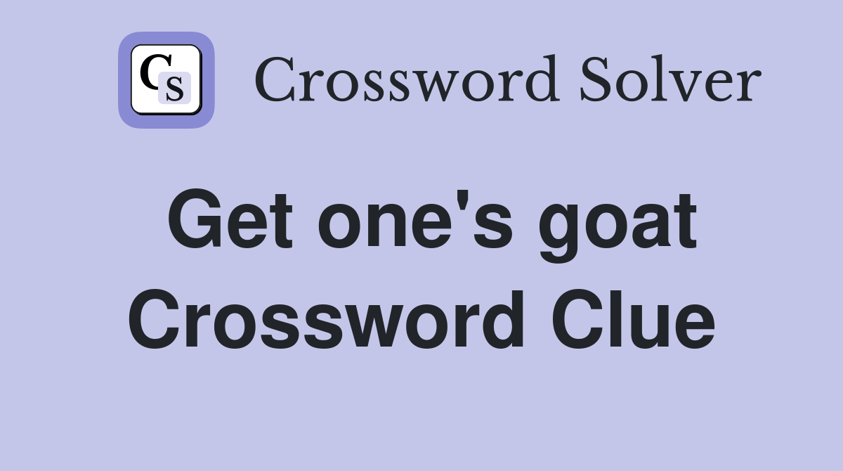 Get one's goat Crossword Clue