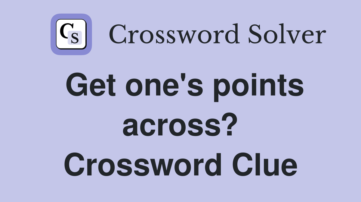 Get one's points across? Crossword Clue
