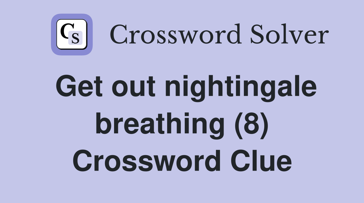 Get out nightingale breathing (8) Crossword Clue