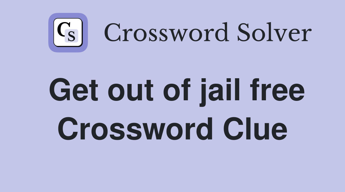 Get out of jail free Crossword Clue