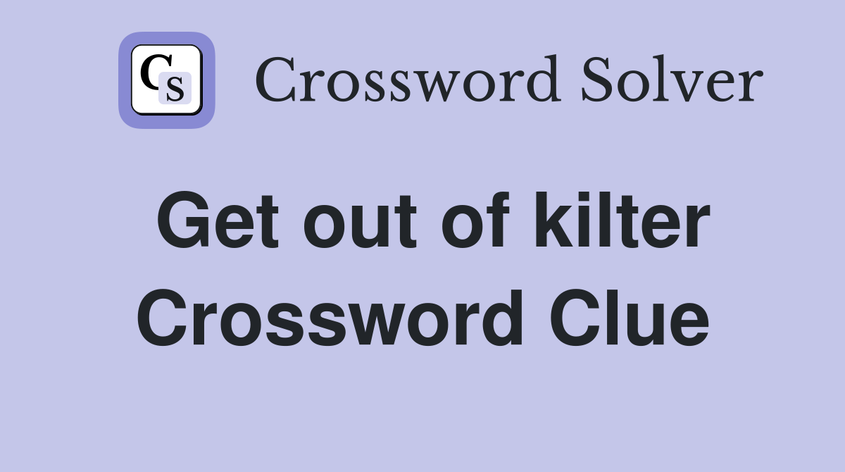 Get out of kilter Crossword Clue