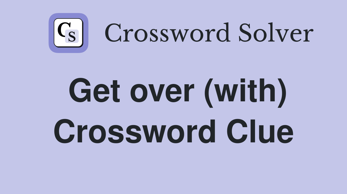 Get over (with) Crossword Clue
