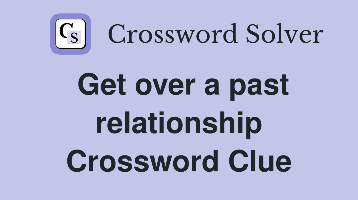 Get over a past relationship Crossword Clue