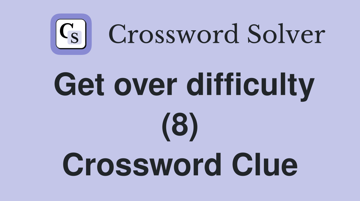 Get over difficulty (8) Crossword Clue
