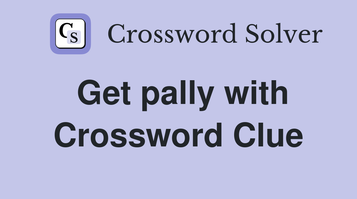 Get pally with Crossword Clue