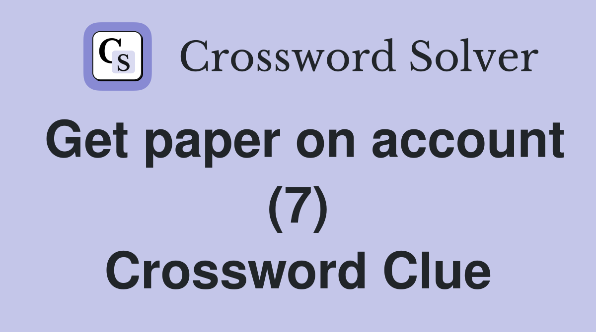 Get paper on account (7) Crossword Clue