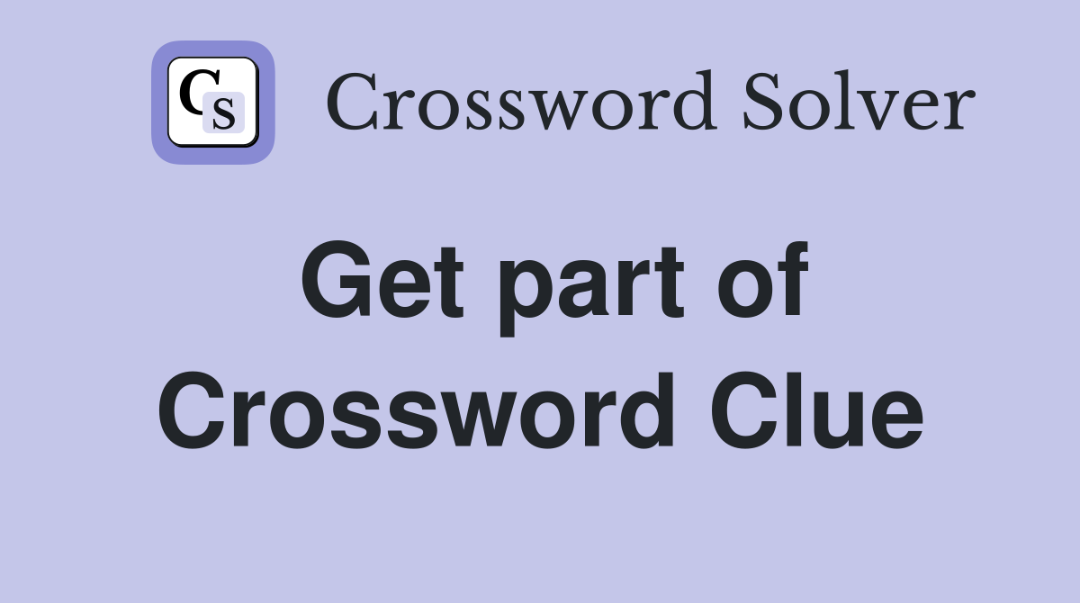 Get part of Crossword Clue