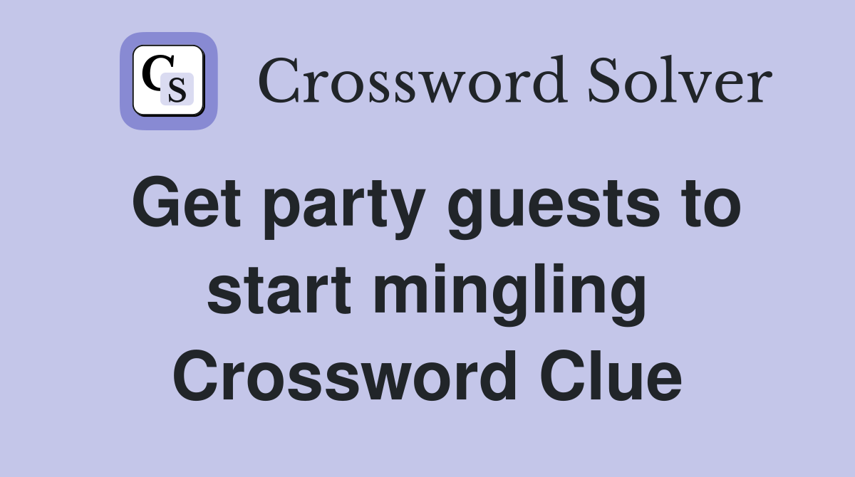 Get party guests to start mingling Crossword Clue