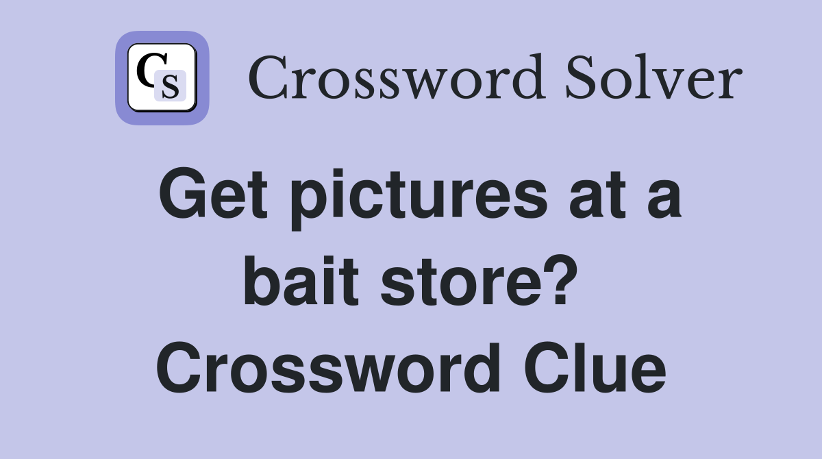 Get pictures at a bait store? Crossword Clue