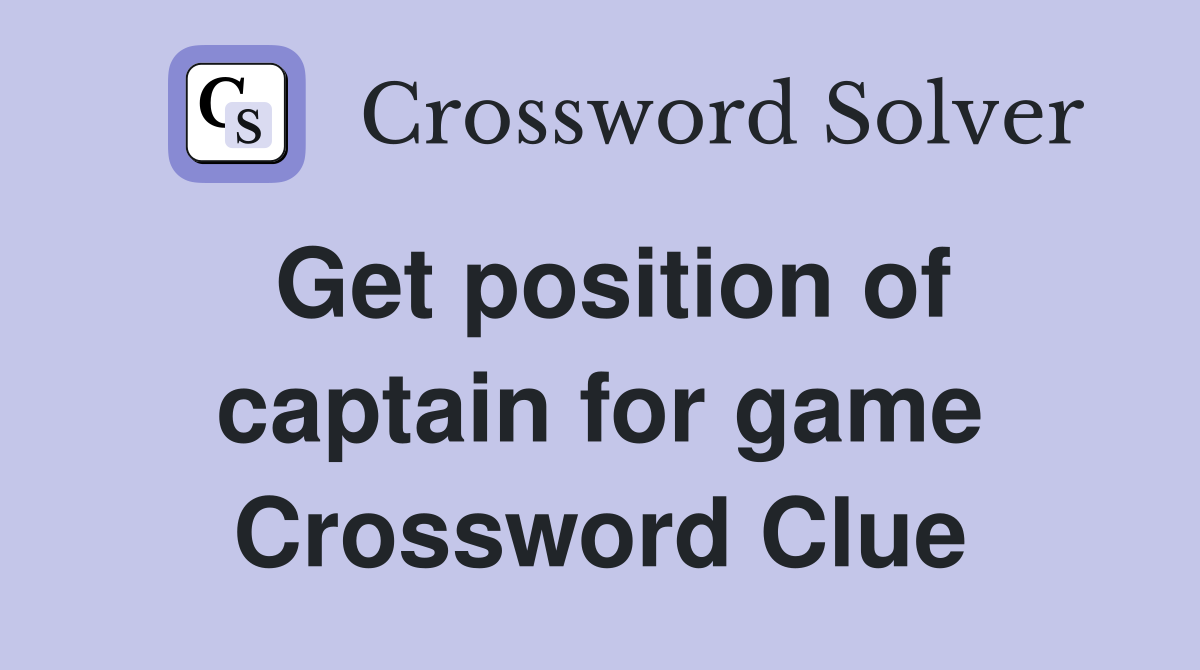 Get position of captain for game Crossword Clue