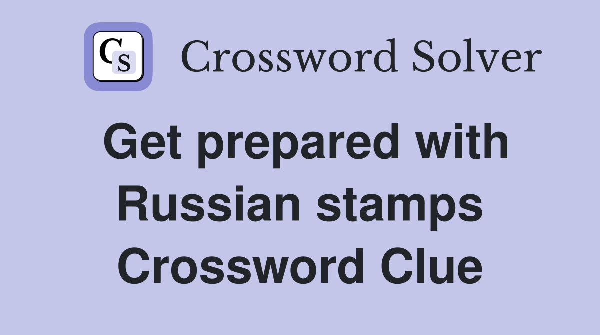 Get prepared with Russian stamps Crossword Clue
