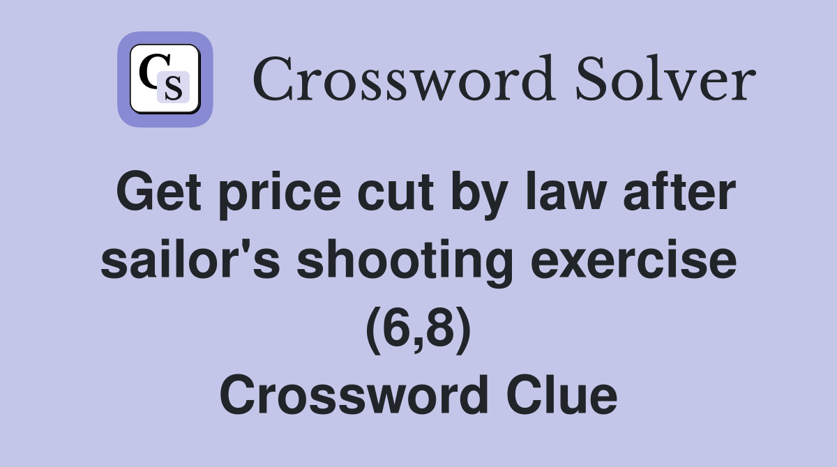Get price cut by law after sailor's shooting exercise (6,8) Crossword Clue