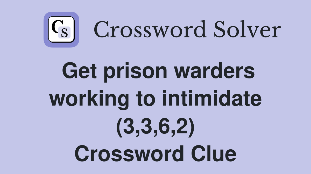 Get prison warders working to intimidate (3,3,6,2) Crossword Clue