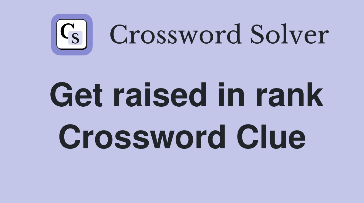 Get raised in rank Crossword Clue