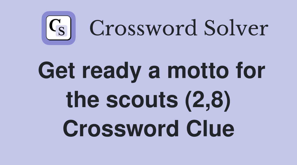 Get ready a motto for the scouts (2,8) Crossword Clue