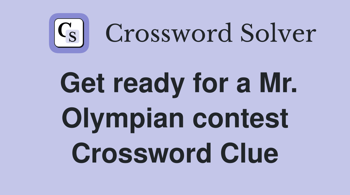 Get ready for a Mr. Olympian contest Crossword Clue