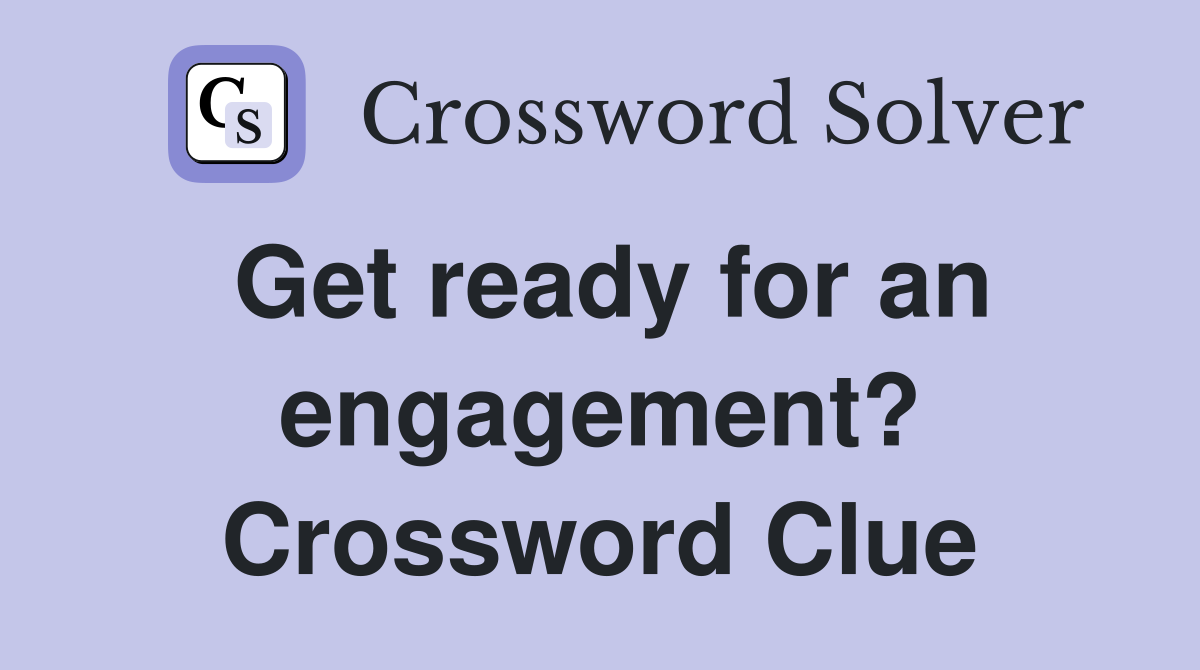 Get ready for an engagement? Crossword Clue