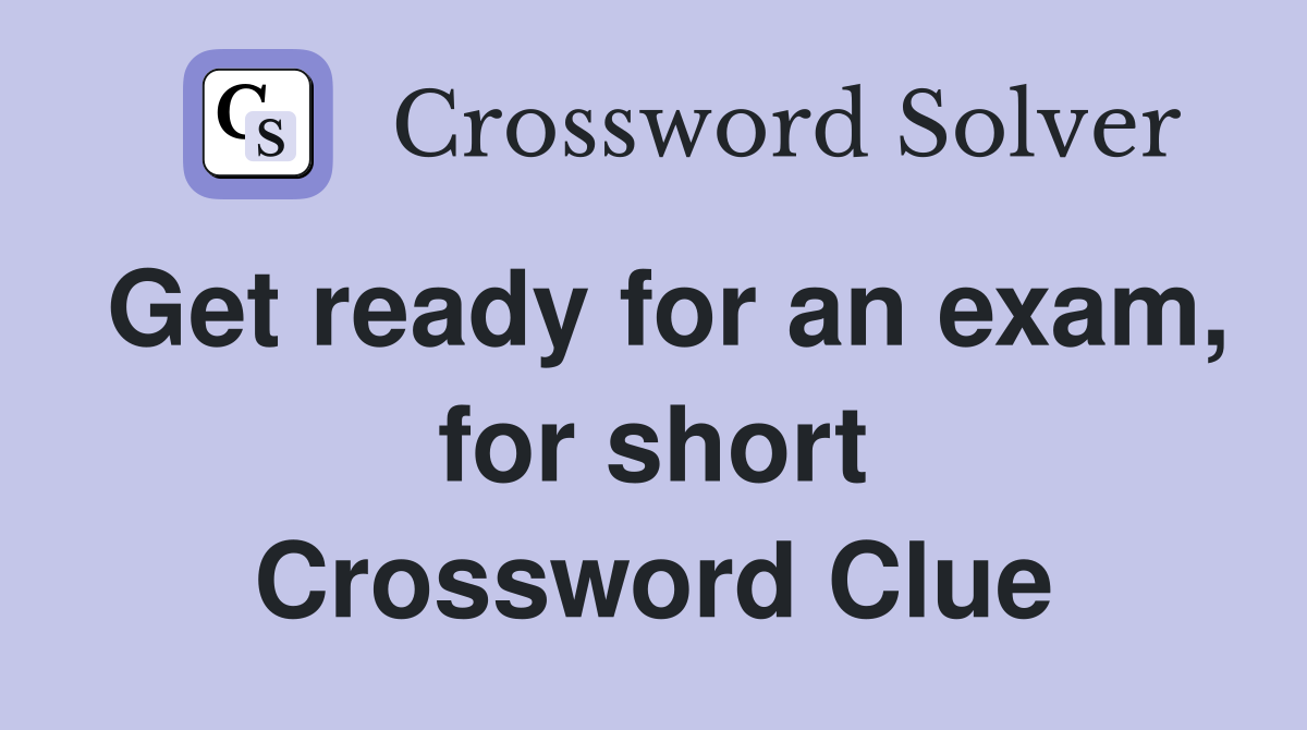 Get ready for an exam, for short Crossword Clue