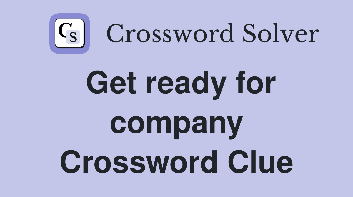 Get ready for company Crossword Clue