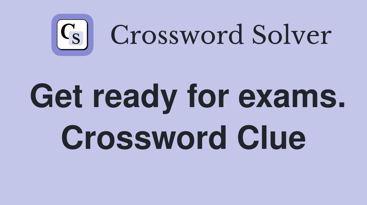 Get ready for exams. Crossword Clue