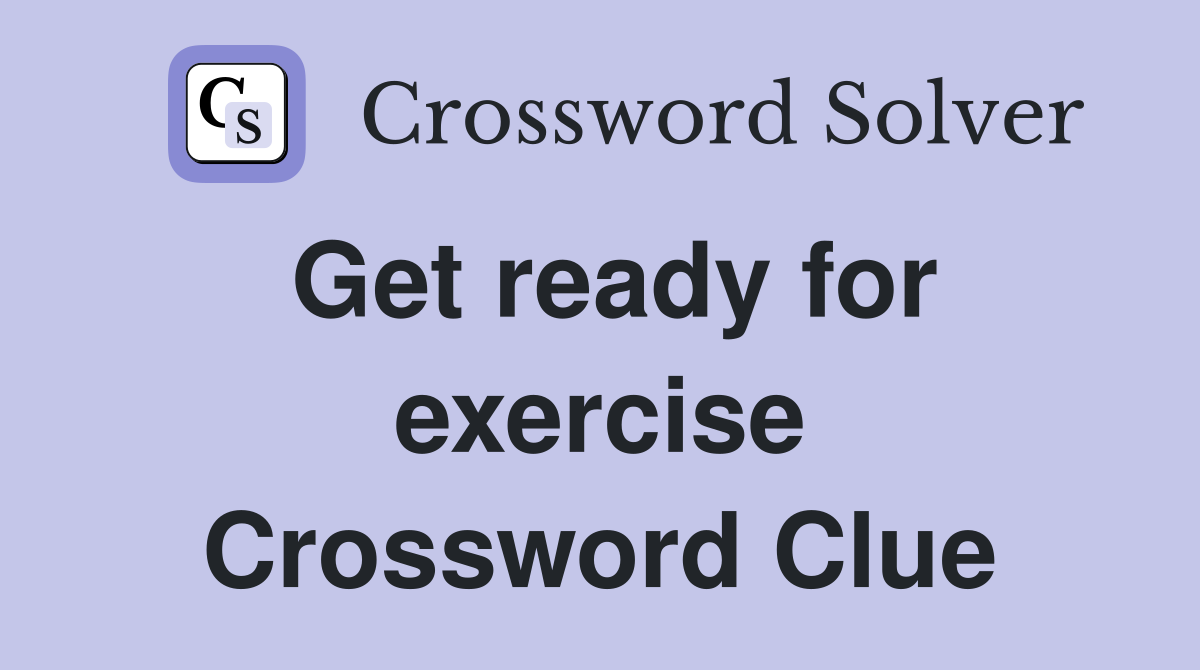 Get ready for exercise Crossword Clue