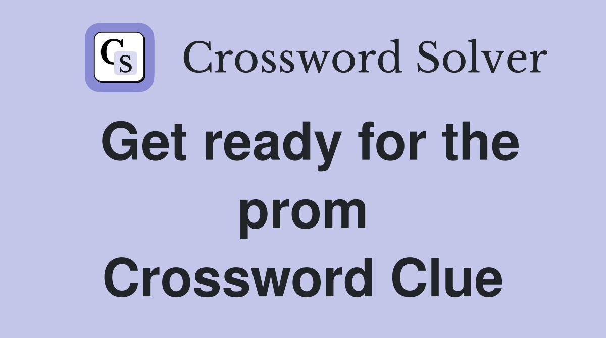 Get ready for the prom Crossword Clue