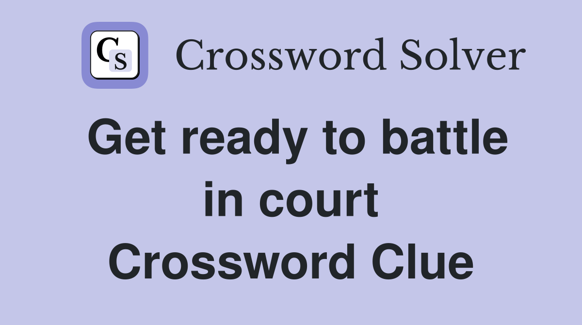 Get ready to battle in court Crossword Clue