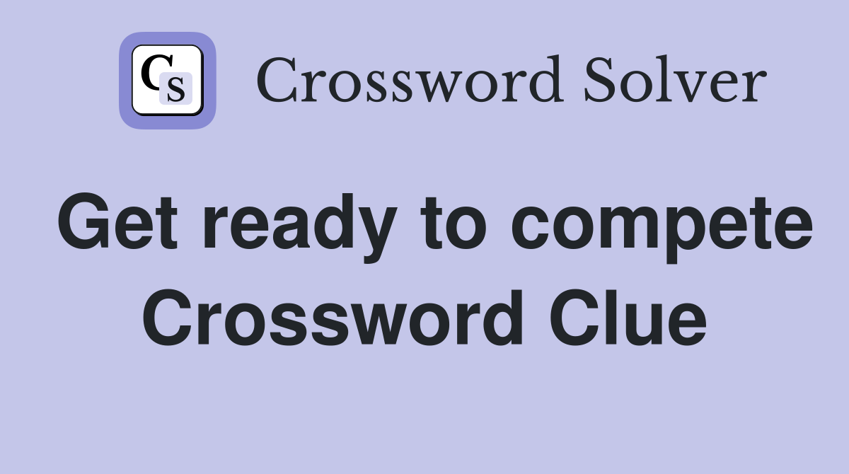 Get ready to compete Crossword Clue