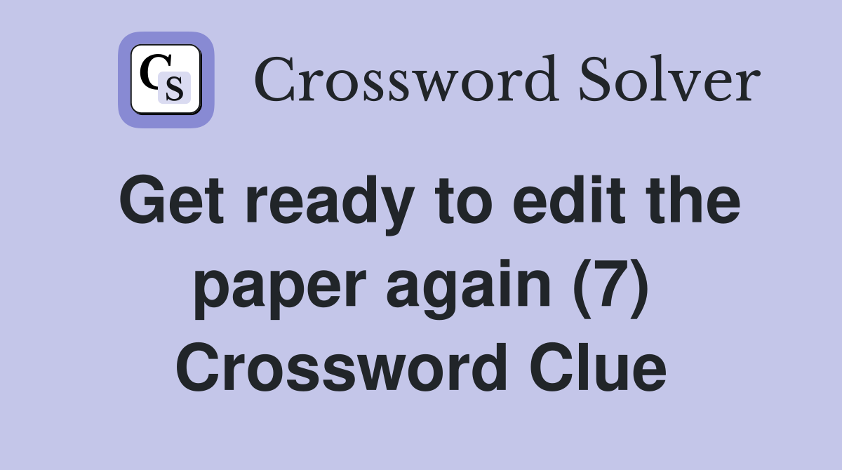 Get ready to edit the paper again (7) Crossword Clue