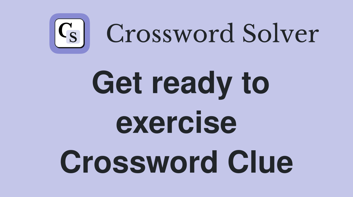 Get ready to exercise Crossword Clue