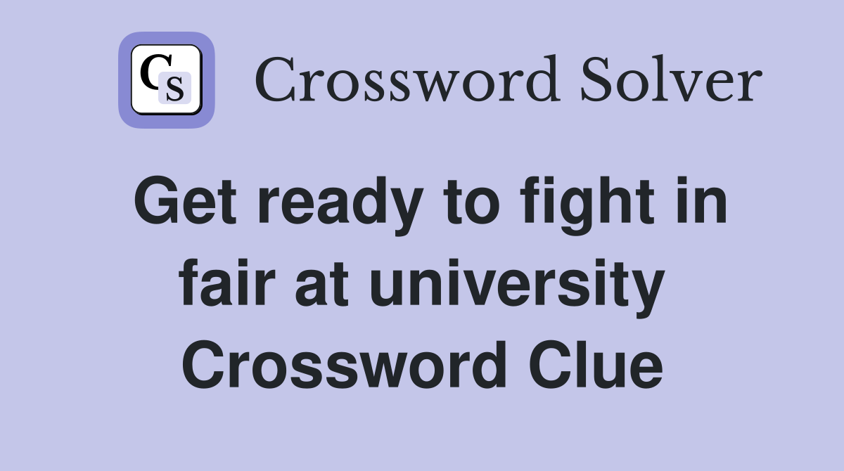 Get ready to fight in fair at university Crossword Clue