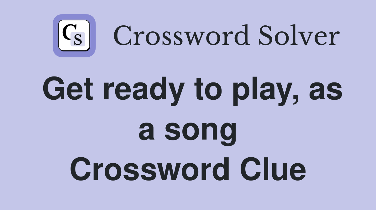 Get ready to play, as a song Crossword Clue