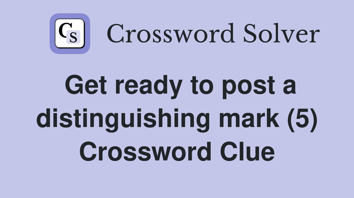 Get ready to post a distinguishing mark (5) Crossword Clue