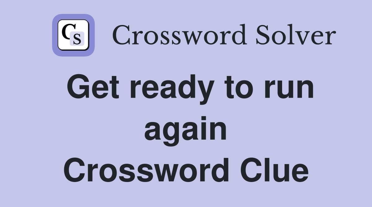 Get ready to run again Crossword Clue