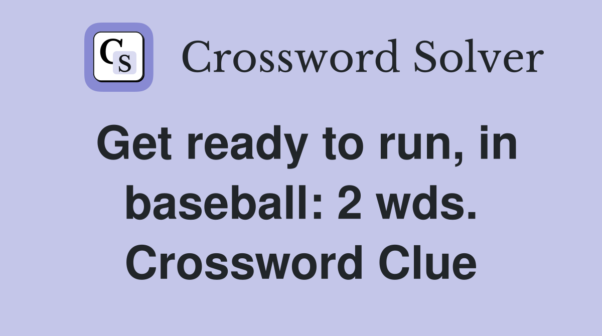 Get ready to run, in baseball: 2 wds. Crossword Clue