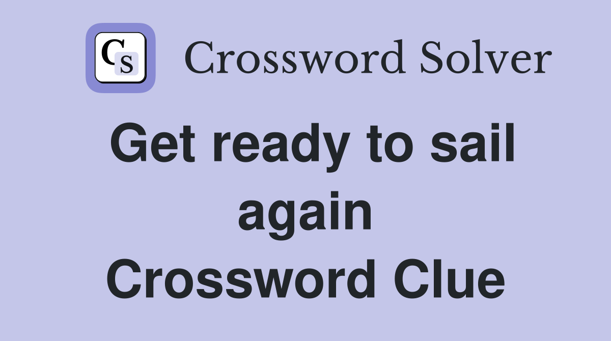 Get ready to sail again Crossword Clue