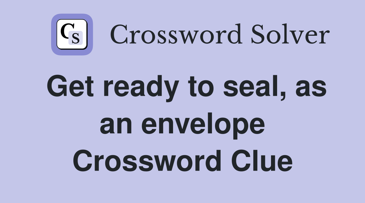Get ready to seal, as an envelope Crossword Clue