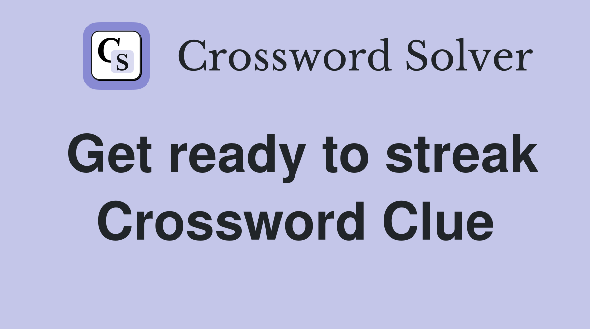 Get ready to streak Crossword Clue