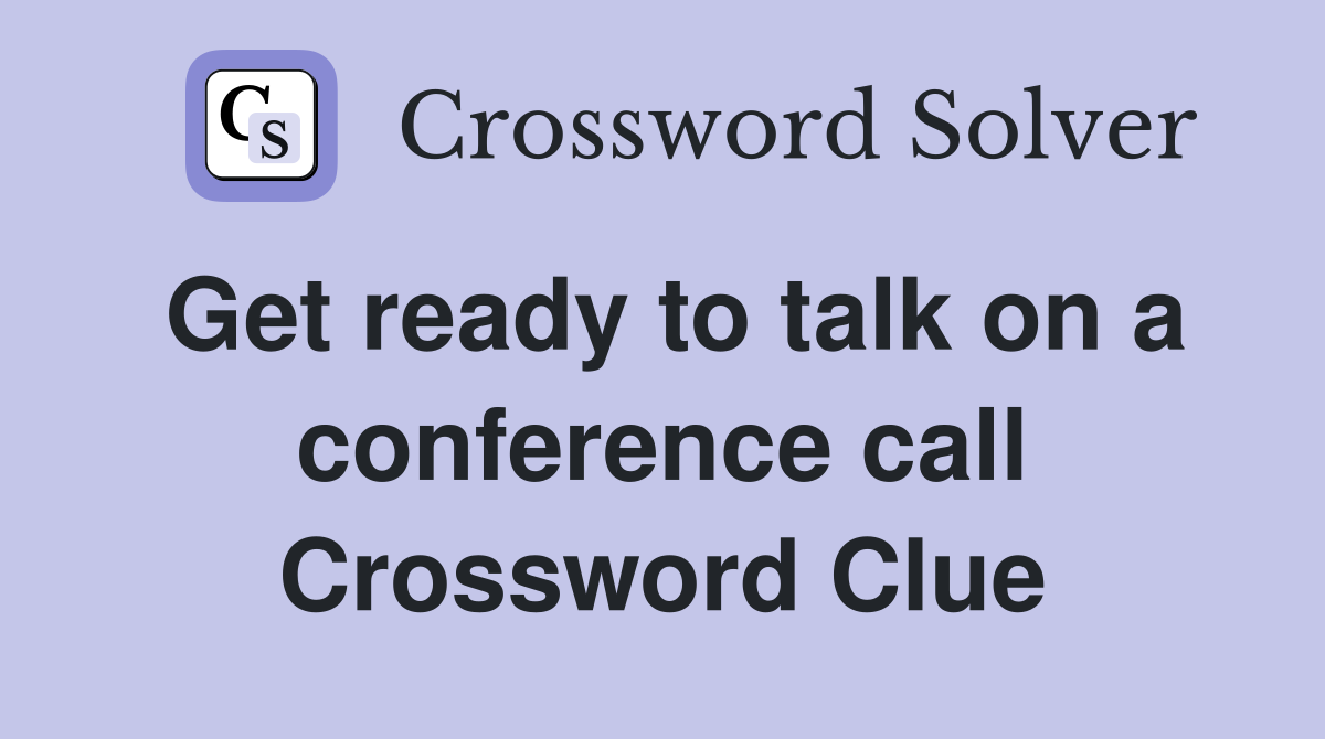 Get ready to talk on a conference call Crossword Clue