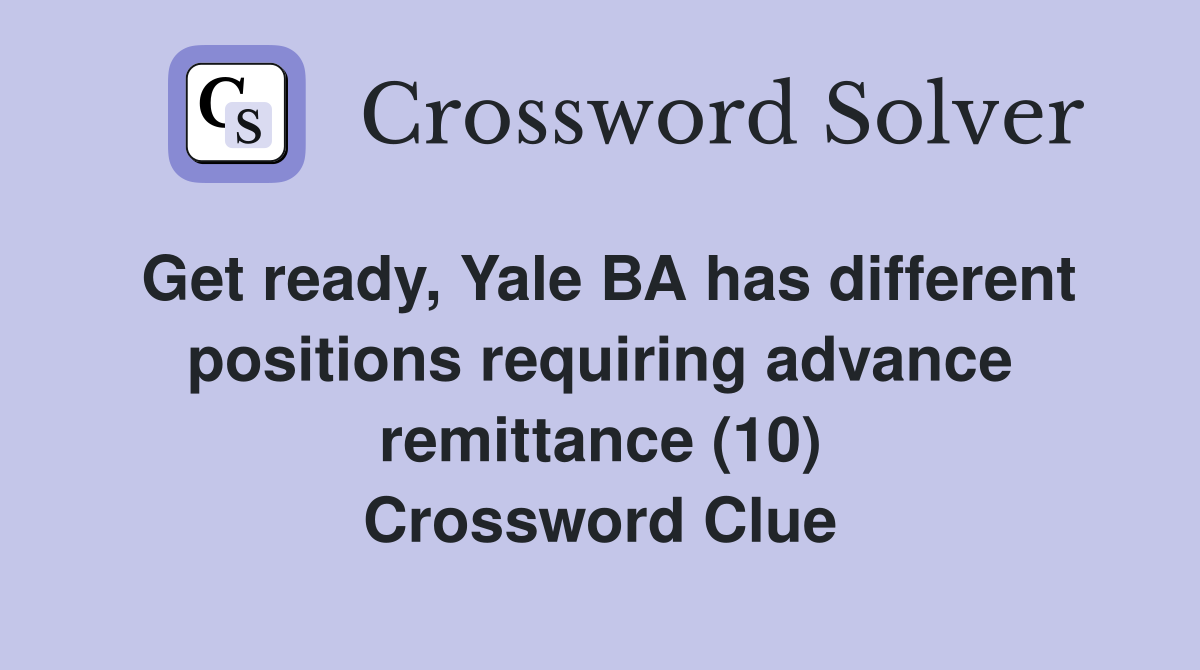 Get ready, Yale BA has different positions requiring advance remittance (10) Crossword Clue