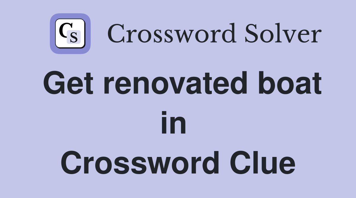 Get renovated boat in  Crossword Clue