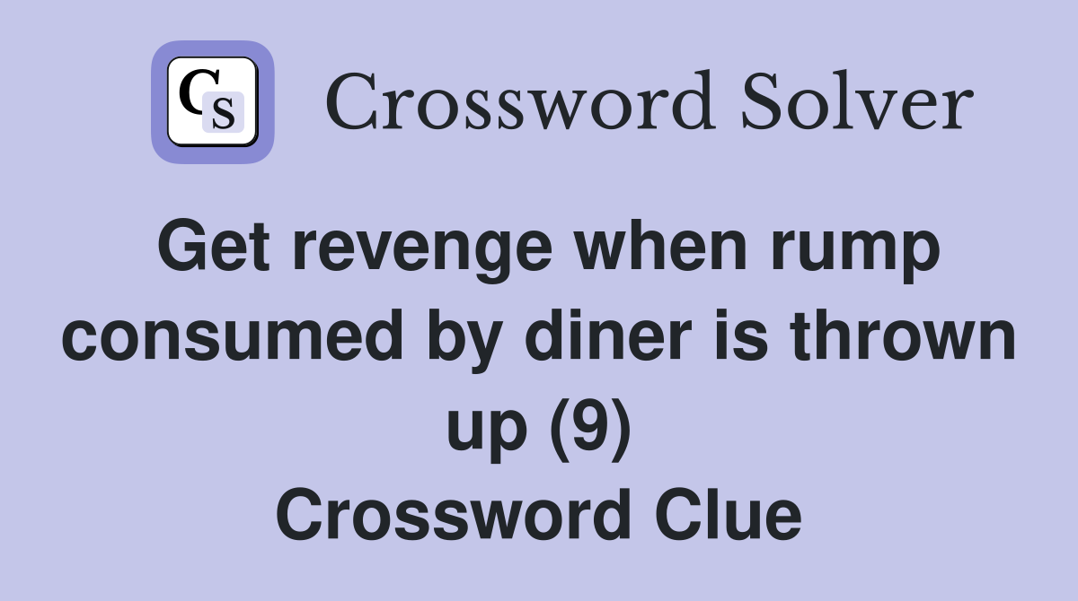 Get revenge when rump consumed by diner is thrown up (9) Crossword Clue