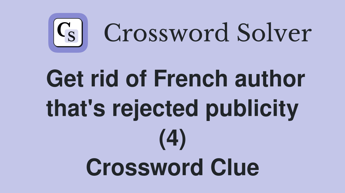 Get rid of French author that's rejected publicity (4) Crossword Clue