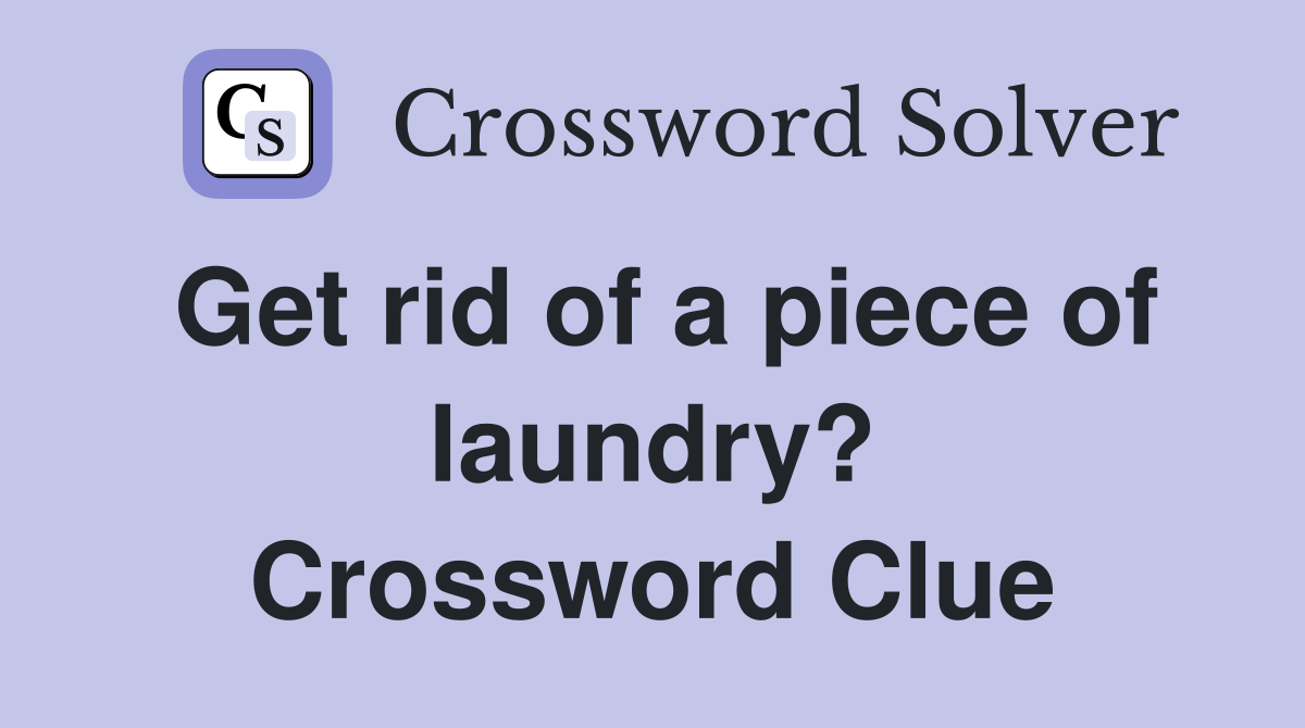 Get rid of a piece of laundry? Crossword Clue