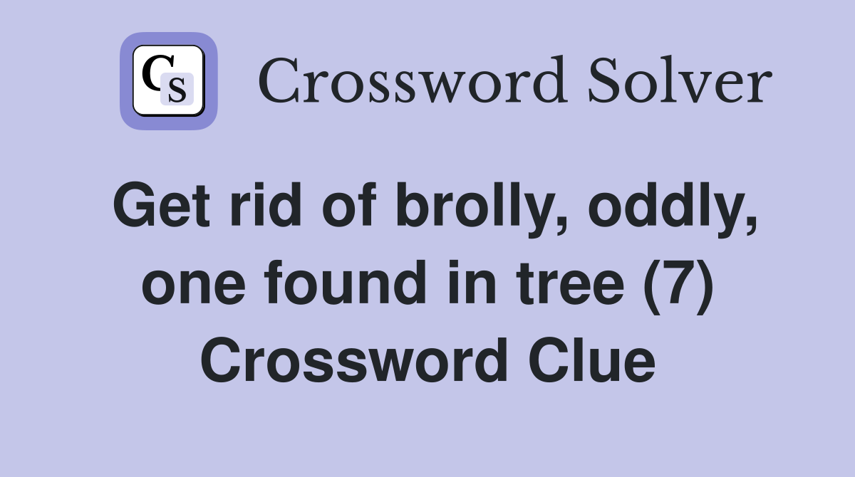 Get rid of brolly, oddly, one found in tree (7) Crossword Clue