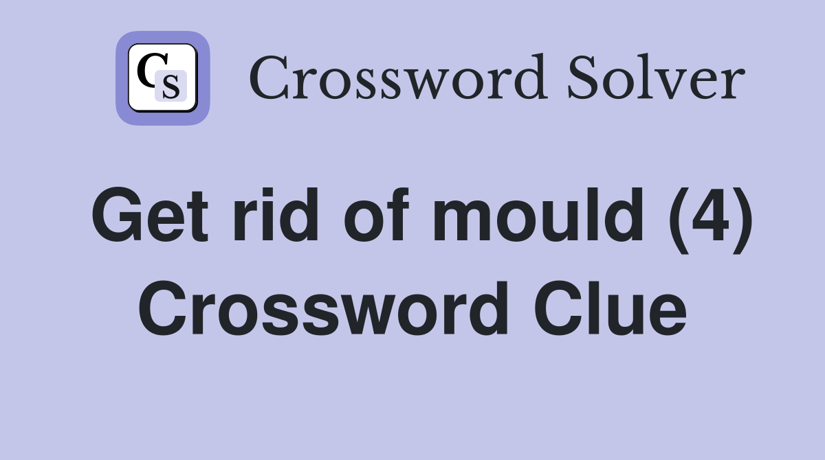 Get rid of mould (4) Crossword Clue