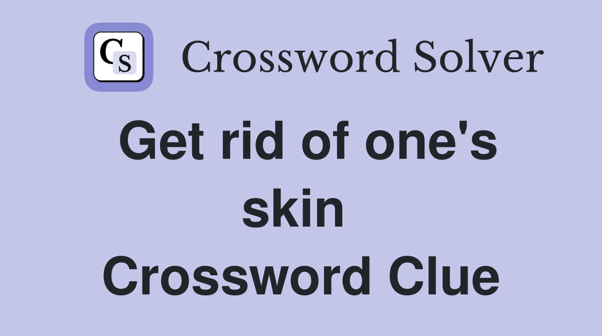 Get rid of one's skin  Crossword Clue