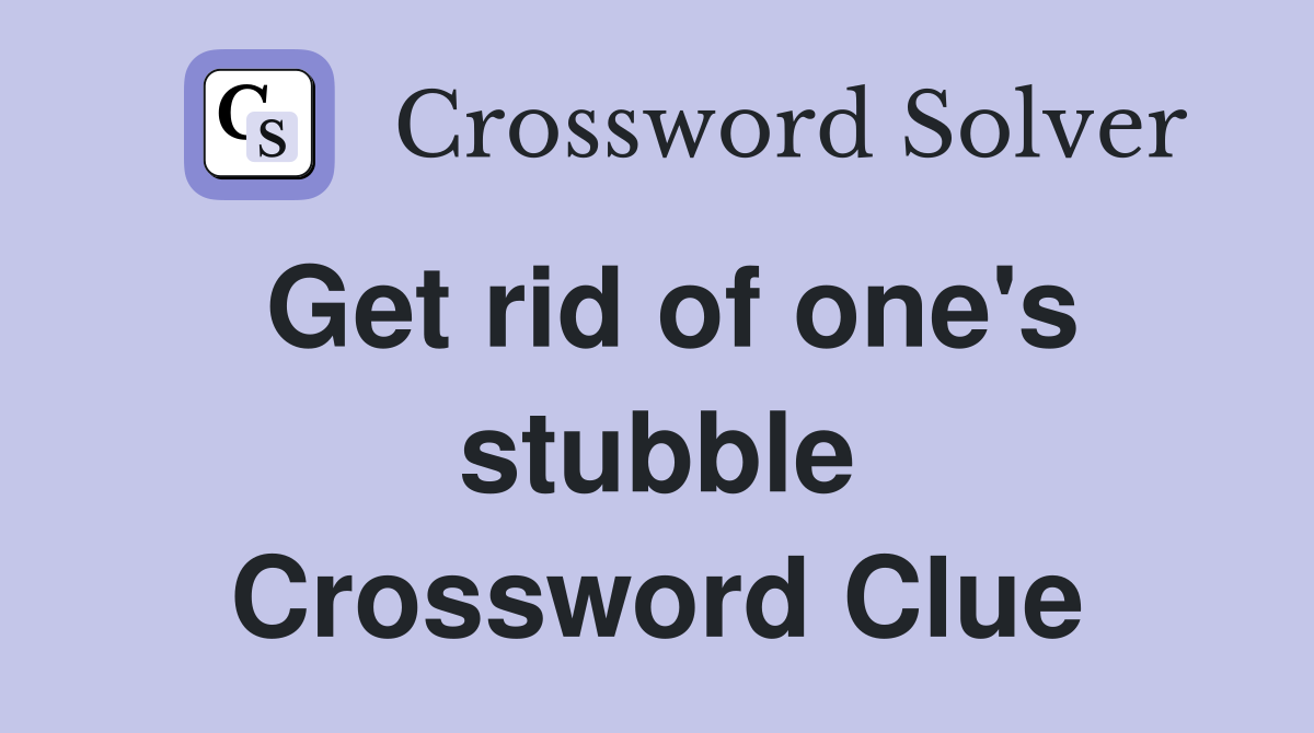 Get rid of one's stubble Crossword Clue