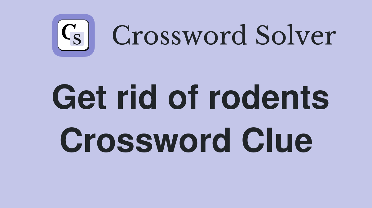 Get rid of rodents Crossword Clue