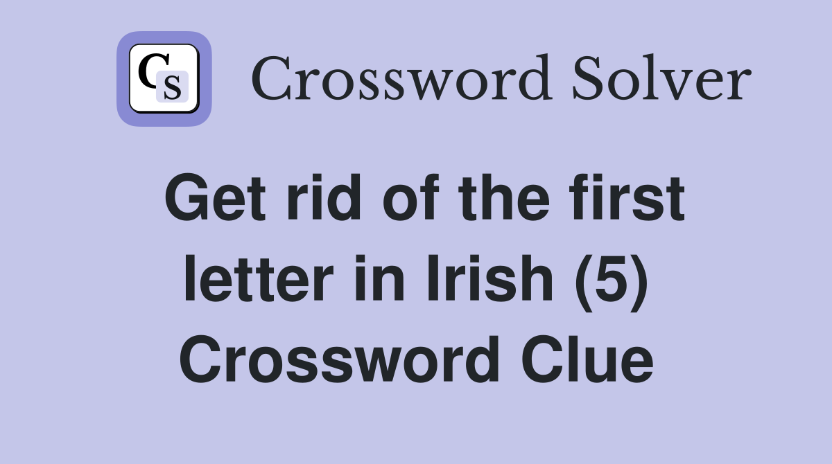 Get rid of the first letter in Irish (5) Crossword Clue